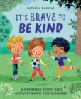 Image for It&#39;s Brave to Be Kind: A Kindness Story and Activity Book for Children