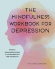 Image for The Mindfulness Workbook for Depression: Effective Mindfulness Strategies to Cultivate Positivity from the Inside Out
