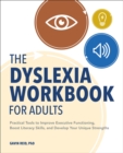 Image for The Dyslexia Workbook for Adults: Practical Tools to Improve Executive Functioning, Boost Literacy Skills, and Develop Your Unique Strengths