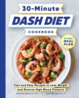 Image for 30-Minute DASH Diet Cookbook: Fast and Easy Recipes to Lose Weight and Reverse High Blood Pressure