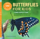 Image for Butterflies for Kids: A Junior Scientist&#39;s Guide to the Butterfly Life Cycle and Beautiful Species to Discover