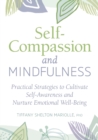 Image for Self-Compassion and Mindfulness : Practical Strategies to Cultivate Self-Awareness and Nurture Emotional Well-Being