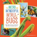 Image for The Weird and Wonderful World of Bugs