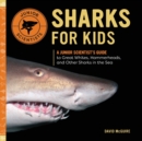 Image for Sharks for Kids : A Junior Scientist&#39;s Guide to Great Whites, Hammerheads, and Other Sharks in the Sea