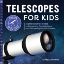 Image for Telescopes for Kids : A Junior Scientist&#39;s Guide to Stargazing, Constellations, and Discovering Far-Off Galaxies