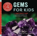 Image for Gems for Kids : A Junior Scientist&#39;s Guide to Mineral Crystals and Other Natural Treasures