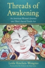 Image for Threads of awakening  : an American woman&#39;s journey into Tibet&#39;s sacred textile art