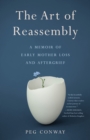 Image for The art of reassembly  : a memoir of early mother loss and aftergrief