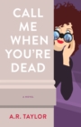 Image for Call me when you&#39;re dead  : a novel