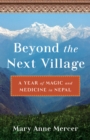 Image for Beyond the next village  : a year of magic and medicine in Nepal
