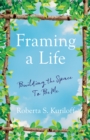 Image for Framing a Life : Building the Space To Be Me