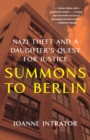 Image for Summons to Berlin : Nazi Theft and A Daughter&#39;s Quest for Justice