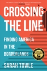 Image for Crossing the Line : Finding America in the Borderlands
