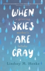Image for When Skies Are Gray : A Grieving Mother&#39;s Lullaby