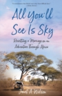 Image for All You&#39;ll See Is Sky : Resetting a Marriage on an Adventure Through Africa