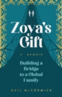 Image for Zoya’s Gift : Building a Bridge to a Global Family | A Memoir