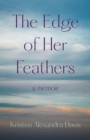 Image for The Edge of Her Feathers : A Daughter&#39;s Memoir of Resilience