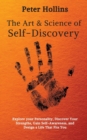 Image for The Art and Science of Self-Discovery : Explore your Personality, Discover Your Strengths, Gain Self-Awareness, and Design a Life That Fits You