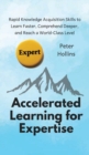 Image for Accelerated Learning for Expertise : Rapid Knowledge Acquisition Skills to Learn Faster, Comprehend Deeper, and Reach a World-Class Level