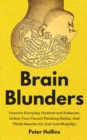Image for Brain Blunders : Uncover Everyday Illusions and Fallacies, Defeat Your Flawed Thinking Habits, And Think Smarter