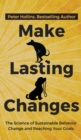 Image for Make Lasting Changes : The Science of Sustainable Behavior Change and Reaching Your Goals