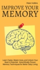 Image for Improve Your Memory - Learn Faster, Retain more, and Unlock Your Brain&#39;s Potential - 17 Scientifically Proven Memory Techniques for Better Daily Living
