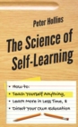 Image for The Science of Self-Learning : How to Teach Yourself Anything, Learn More in Less Time, and Direct Your Own Education