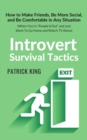 Image for Introvert Survival Tactics : How to Make Friends, Be More Social, and Be Comfortable In Any Situation (When You&#39;re People&#39;d Out and Just Want to Go Home and Watch TV Alone)