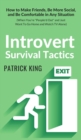 Image for Introvert Survival Tactics : How to Make Friends, Be More Social, and Be Comfortable In Any Situation (When You&#39;re People&#39;d Out and Just Want to Go Home and Watch TV Alone)