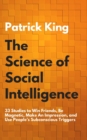 Image for The Science of Social Intelligence : 33 Studies to Win Friends, Be Magnetic, Make An Impression, and Use People&#39;s Subconscious Triggers
