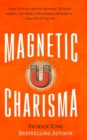 Image for Magnetic Charisma : How to Build Instant Rapport, Be More Likable, and Make a Memorable Impression - Gain the It Factor