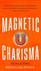 Image for Magnetic Charisma : How to Build Instant Rapport, Be More Likable, and Make a Memorable Impression - Gain the It Factor