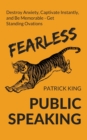 Image for Fearless Public Speaking : How to Destroy Anxiety, Captivate Instantly, and Become Extremely Memorable - Always Get Standing Ovations