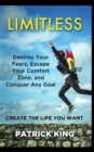 Image for Limitless : Destroy Your Fears, Escape Your Comfort Zone, and Conquer Any Goal - Create The Life You Want