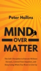 Image for Mind Over Matter : The Self-Discipline to Execute Without Excuses, Control Your Impulses, and Keep Going When You Want to Give Up