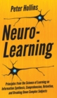 Image for Neuro-Learning : Principles from the Science of Learning on Information Synthesis, Comprehension, Retention, and Breaking Down Complex Subjects
