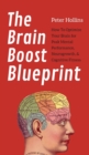 Image for The Brain Boost Blueprint : How To Optimize Your Brain for Peak Mental Performance, Neurogrowth, and Cognitive Fitness