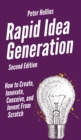 Image for Rapid Idea Generation : How to Create, Innovate, Conceive, and Invent From Scratch