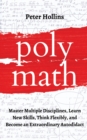 Image for Polymath : Master Multiple Disciplines, Learn New Skills, Think Flexibly, and Become an Extraordinary Autodidact