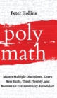 Image for Polymath : Master Multiple Disciplines, Learn New Skills, Think Flexibly, and Become an Extraordinary Autodidact