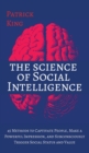Image for The Science of Social Intelligence : 45 Methods to Captivate People, Make a Powerful Impression, and Subconsciously Trigger Social Status and Value