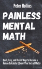 Image for Painless Mental Math : Quick, Easy, and Useful Ways to Become a Human Calculator (Even if You Suck at Math)