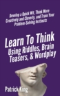 Image for Learn to Think Using Riddles, Brain Teasers, and Wordplay