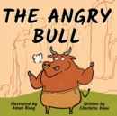 Image for The Angry Bull : A Children&#39;s Book About Managing Emotions, Staying in Control, and Calmly Overcoming Obstacles