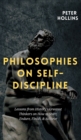Image for Philosophies on Self-Discipline : Lessons from History&#39;s Greatest Thinkers on How to Start, Endure, Finish, &amp; Achieve