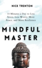 Image for Mindful Master : 10 Minutes a Day to Less Stress, Less Worry, More Peace, and More Resilience