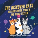 Image for The Discover Cats Explore Outer Space &amp; and Solar System : A Children&#39;s Book About Scientific Education