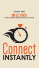 Image for Connect Instantly : 60 Seconds to Likability, Meaningful Connections, and Hitting It Off With Anyone
