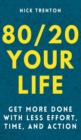 Image for 80/20 Your Life : Get More Done With Less Effort, Time, and Action