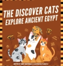 Image for The Discover Cats Explore Ancient Egypt : A Children&#39;s Book About Ancient Egyptian Culture, Mythology, and History